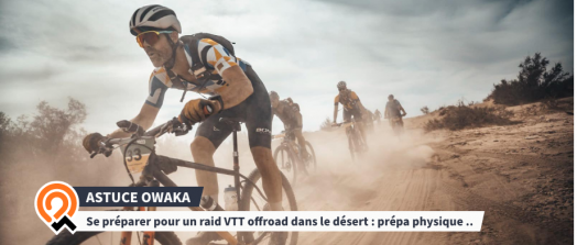 [Les Astuces Owaka] Se préparer pour un raid VTT offroad dans le désert : prépa physique et préparer son vélo : VTT & MTB 